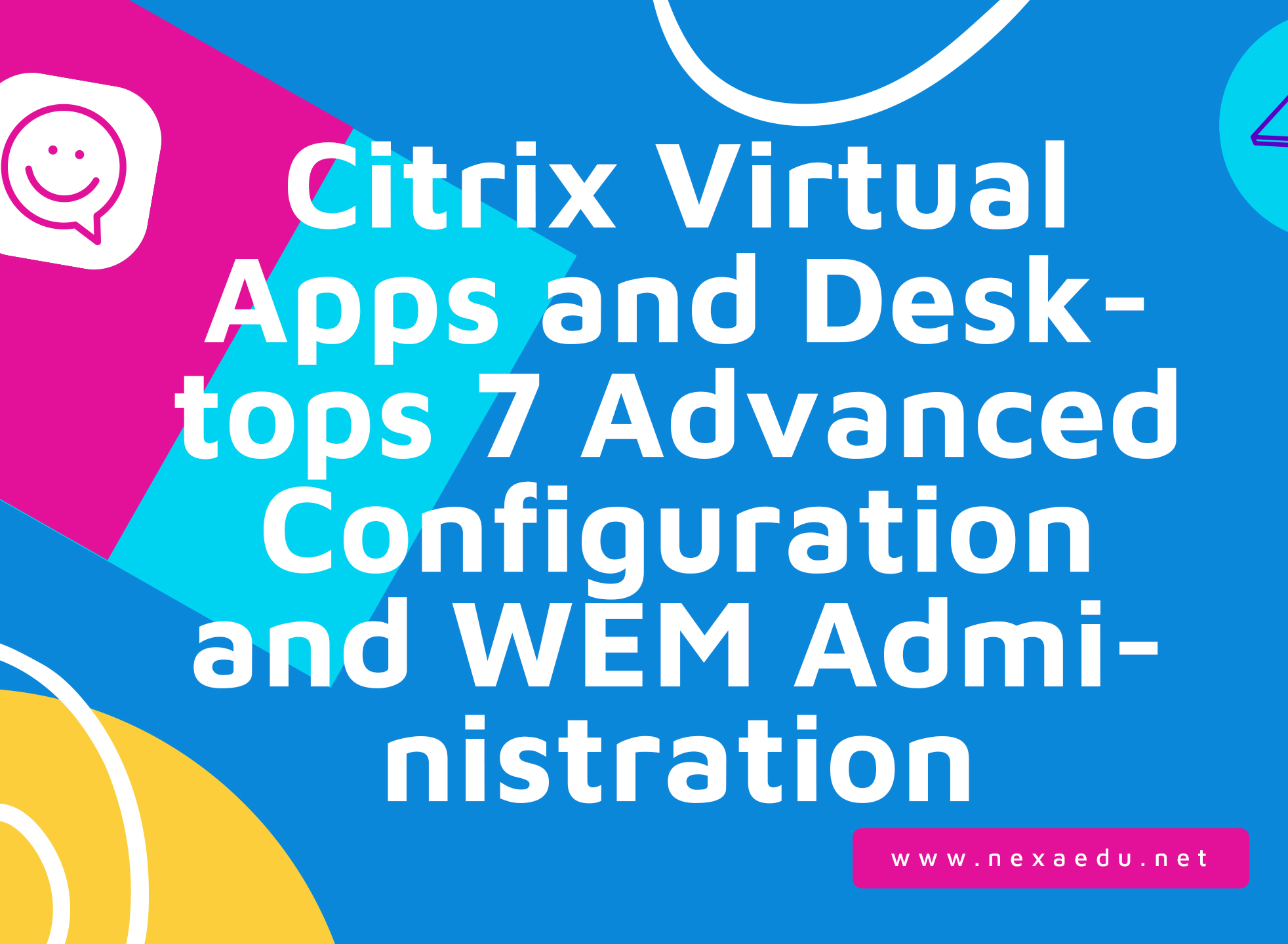 Citrix Virtual Apps and Desktops 7 Advanced Configuration and WEM Administration